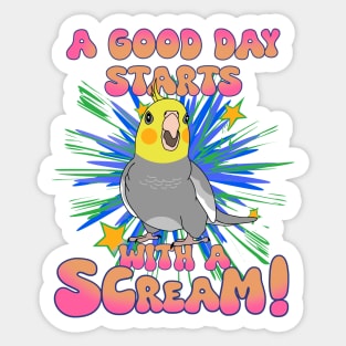 A good day start with a scream! classic Cockatiel Sticker